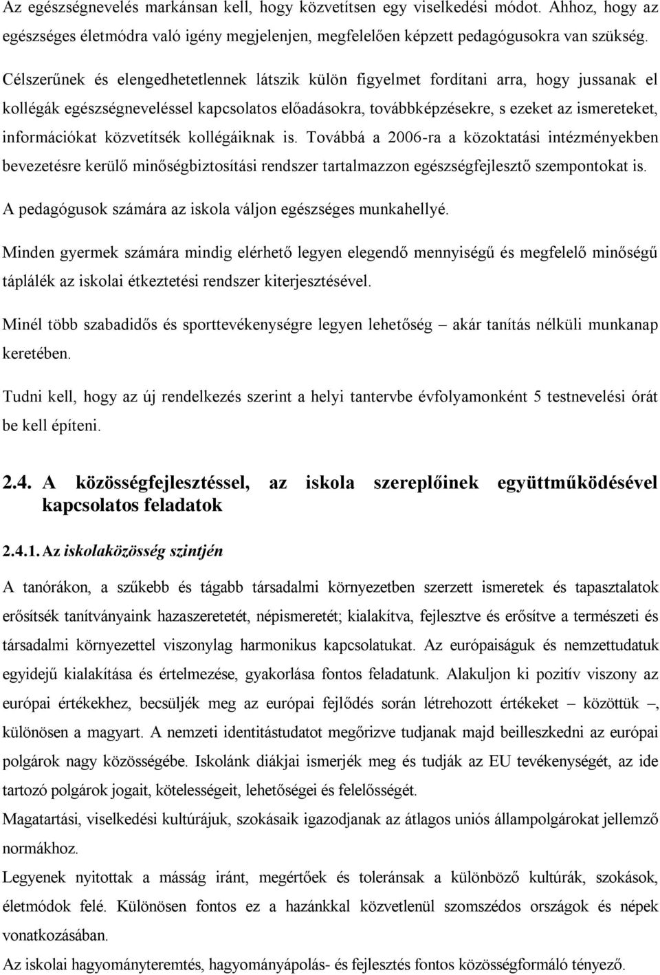 információkat közvetítsék kollégáiknak is. Továbbá a 2006-ra a közoktatási intézményekben bevezetésre kerülő minőségbiztosítási rendszer tartalmazzon egészségfejlesztő szempontokat is.