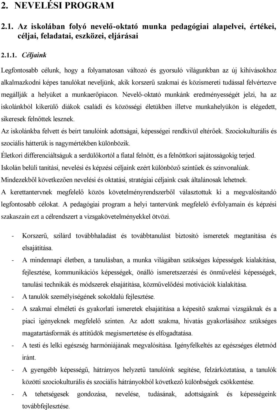 1. Céljaink Legfontosabb célunk, hogy a folyamatosan változó és gyorsuló világunkban az új kihívásokhoz alkalmazkodni képes tanulókat neveljünk, akik korszerű szakmai és közismereti tudással