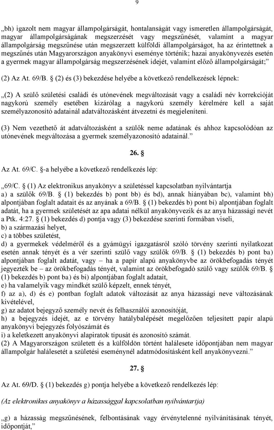 idejét, valamint előző állampolgárságát; (2) Az At. 69/B.