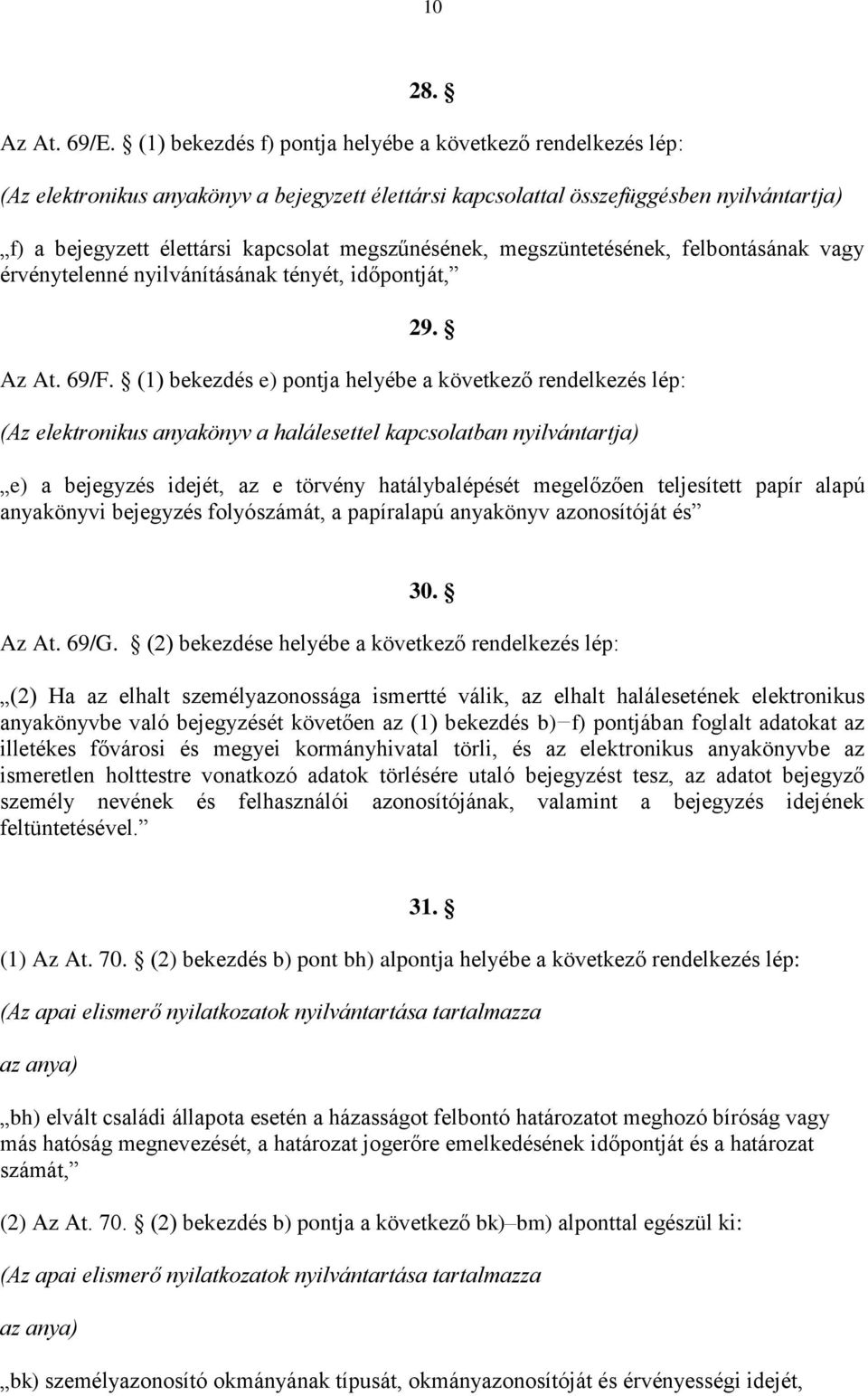 megszűnésének, megszüntetésének, felbontásának vagy érvénytelenné nyilvánításának tényét, időpontját, 29. Az At. 69/F.