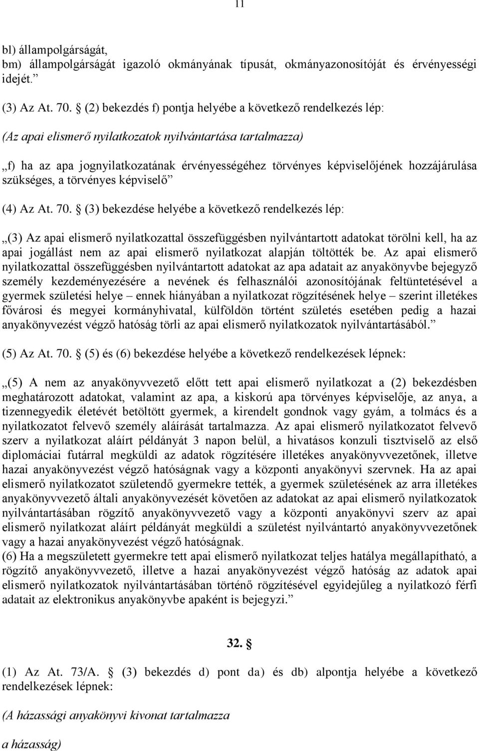 hozzájárulása szükséges, a törvényes képviselő (4) Az At. 70.