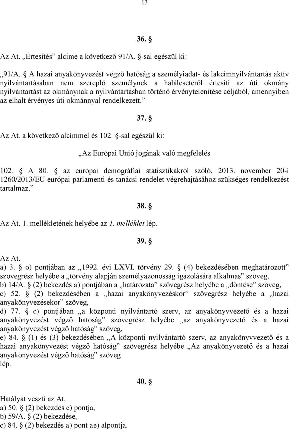 nyilvántartásban történő érvénytelenítése céljából, amennyiben az elhalt érvényes úti okmánnyal rendelkezett. 37. Az At. a következő alcímmel és 102.