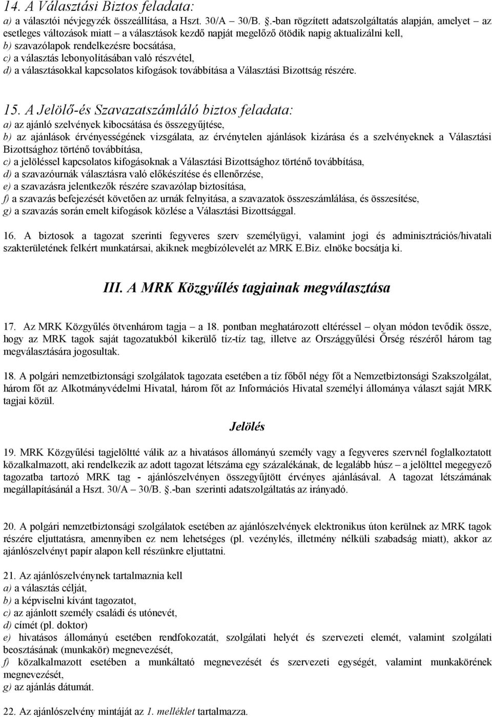 választás lebonyolításában való részvétel, d) a választásokkal kapcsolatos kifogások továbbítása a Választási Bizottság részére. 15.