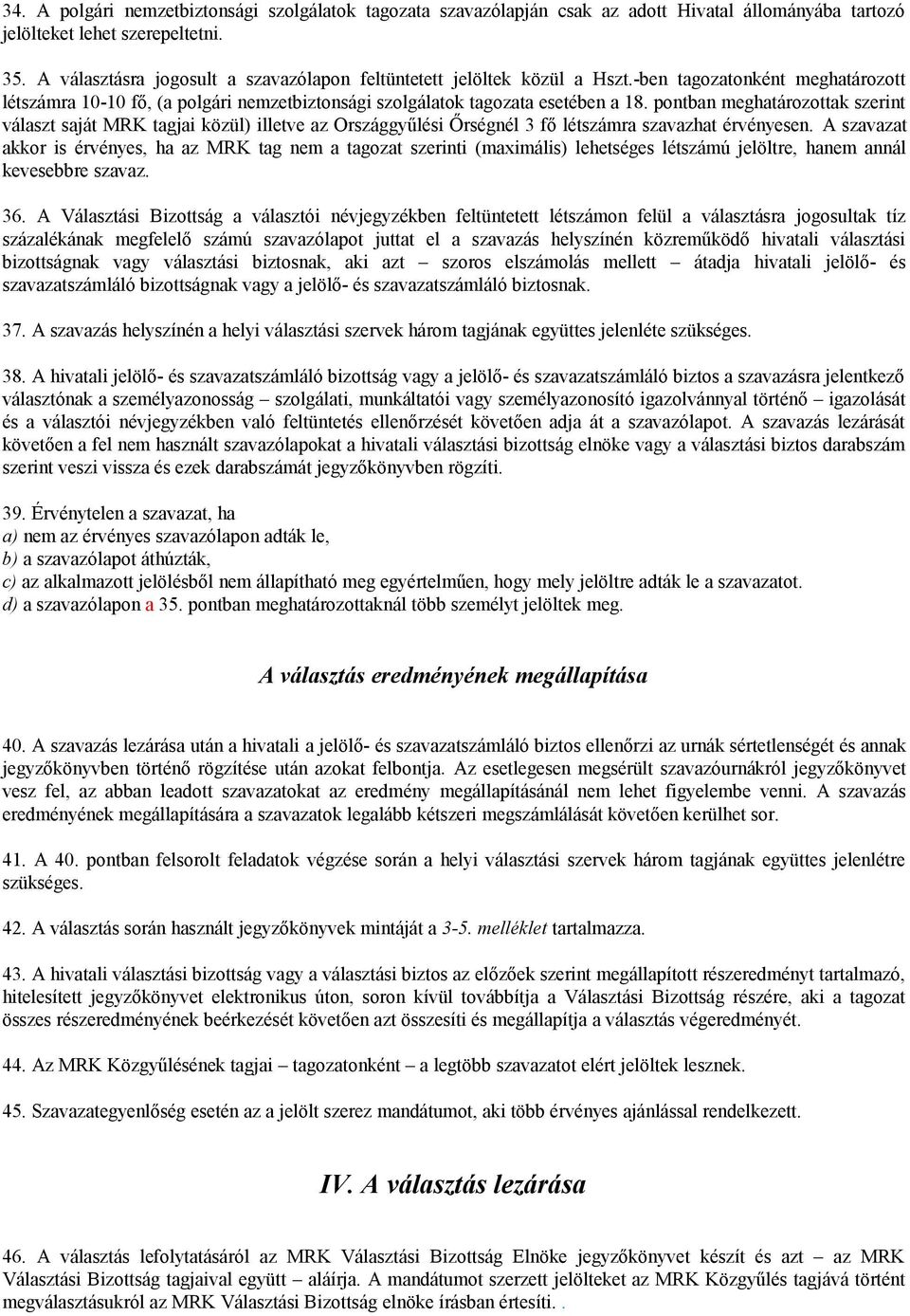 pontban meghatározottak szerint választ saját MRK tagjai közül) illetve az rszággyűlési Őrségnél 3 fő létszámra szavazhat érvényesen.