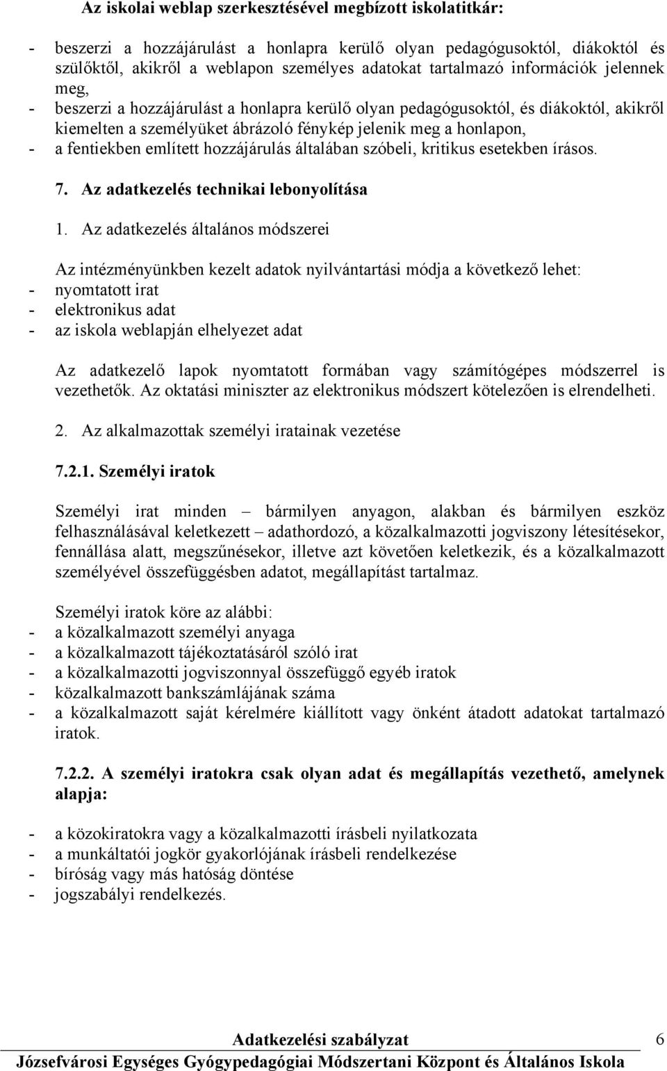 említett hozzájárulás általában szóbeli, kritikus esetekben írásos. 7. Az adatkezelés technikai lebonyolítása 1.