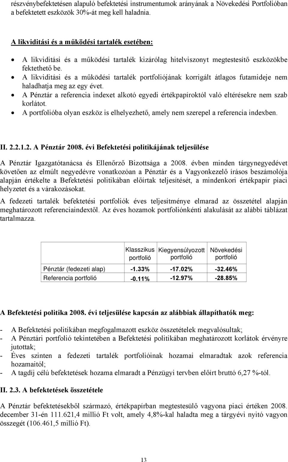 A likviditási és a működési tartalék portfoliójának korrigált átlagos futamideje nem haladhatja meg az egy évet.