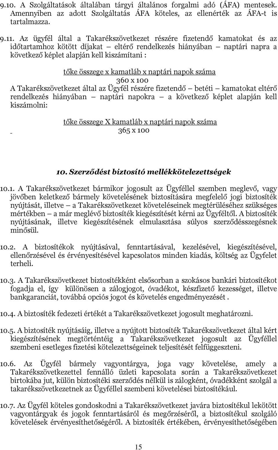 összege x kamatláb x naptári napok száma 360 x 100 A Takarékszövetkezet által az Ügyfél részére fizetendő betéti kamatokat eltérő rendelkezés hiányában naptári napokra a következő képlet alapján kell