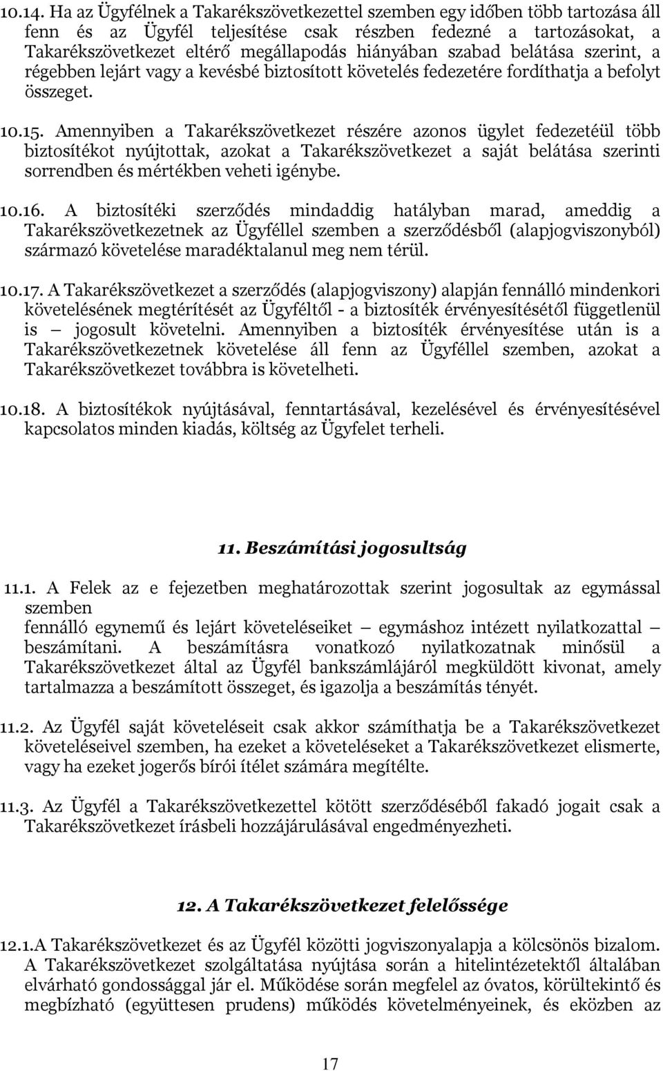 szabad belátása szerint, a régebben lejárt vagy a kevésbé biztosított követelés fedezetére fordíthatja a befolyt összeget. 10.15.