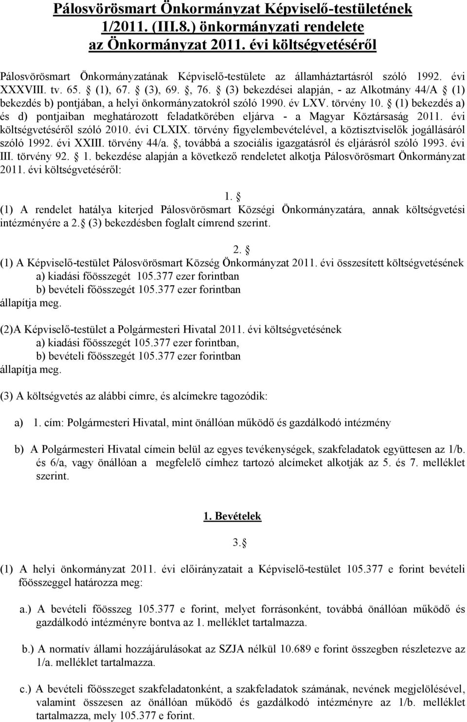 (3) bekezdései alapján, - az Alkotmány 44/A (1) bekezdés b) pontjában, a helyi önkormányzatokról szóló 1990. év LXV. törvény 10.