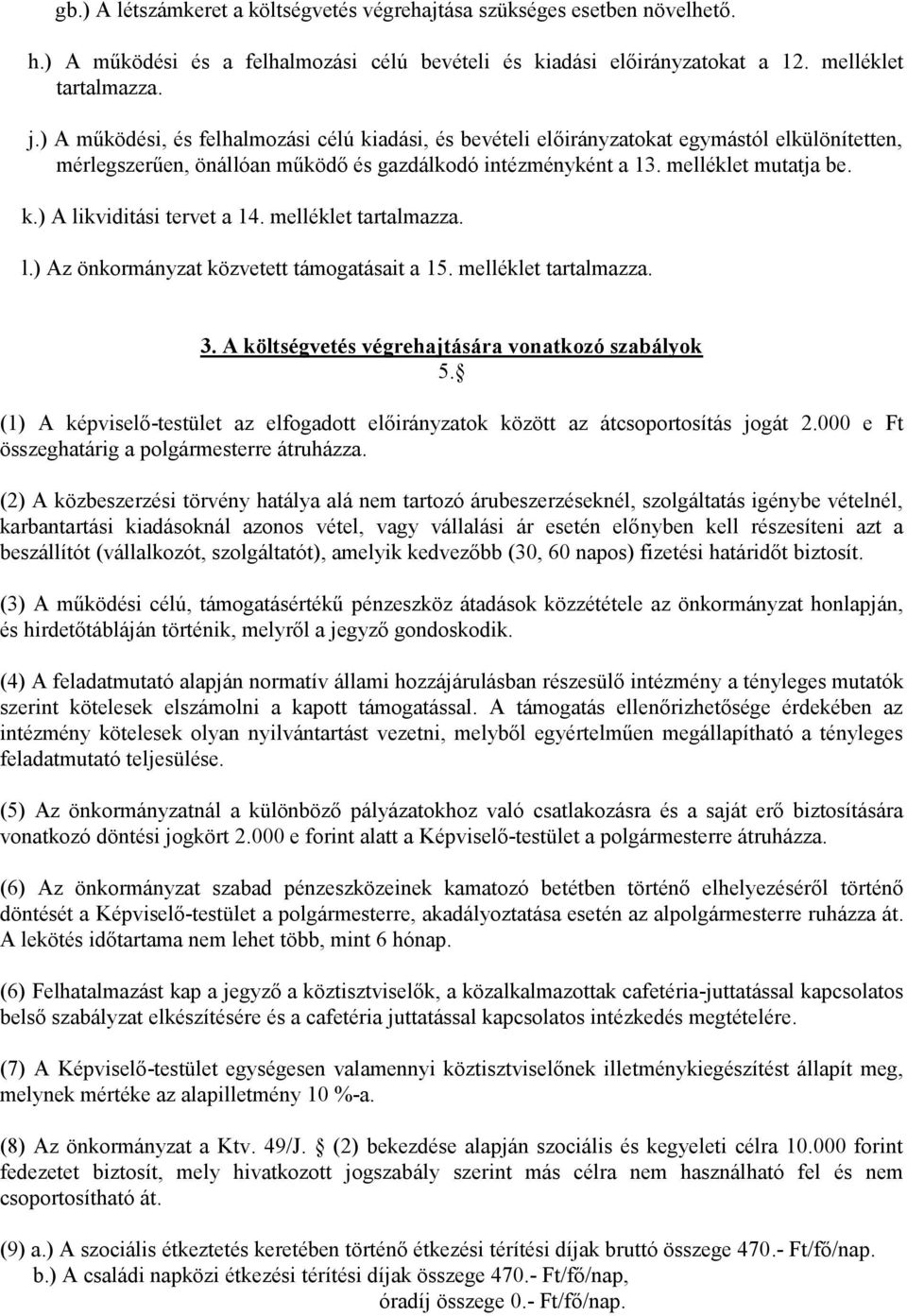 melléklet tartalmazza. l.) Az önkormányzat közvetett támogatásait a 15. melléklet tartalmazza. 3. A költségvetés végrehajtására vonatkozó szabályok 5.