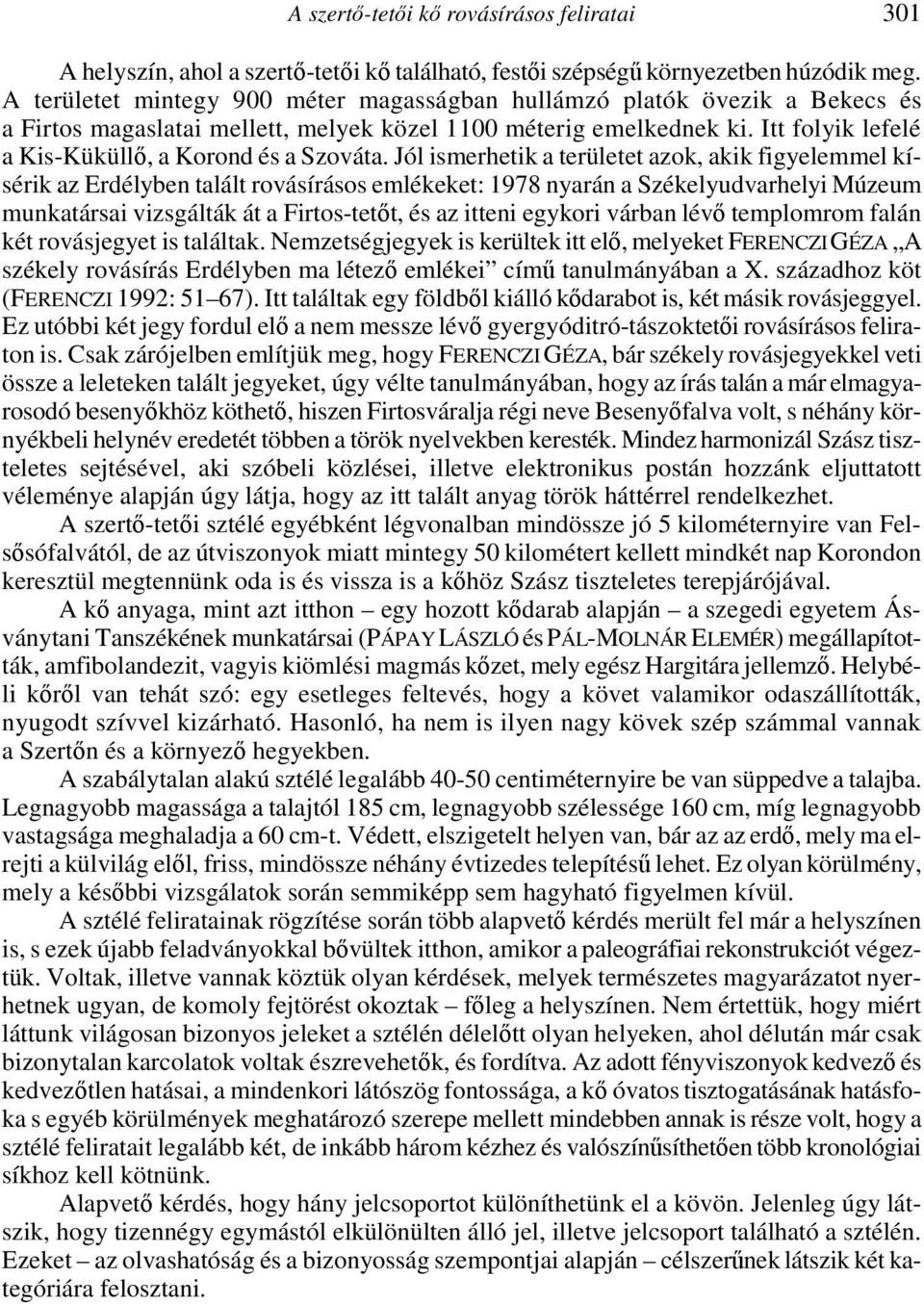 Itt folyik lefelé a Kis-Küküllő, a Korond és a Szováta.