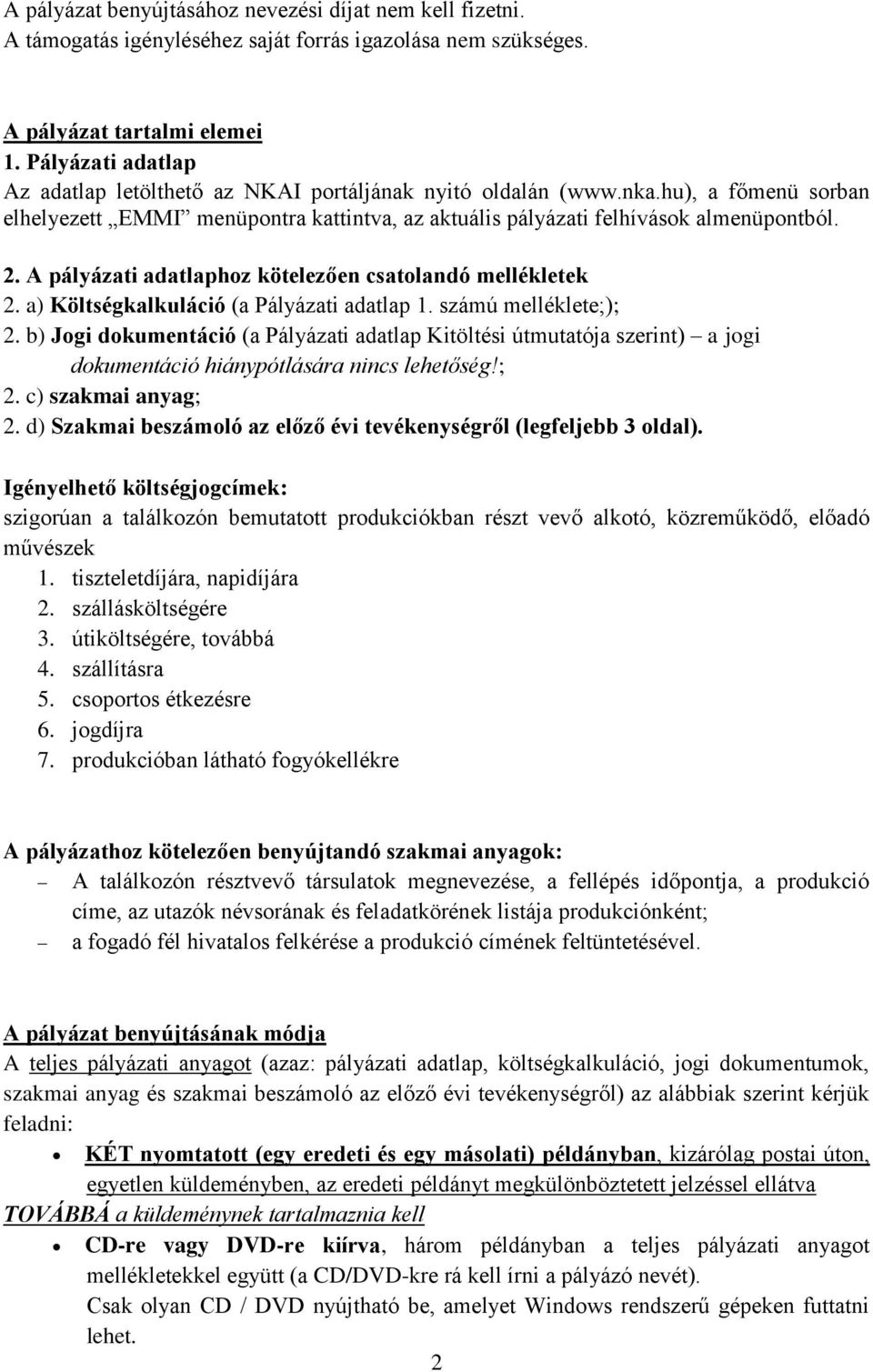 A pályázati adatlaphoz kötelezően csatolandó mellékletek 2. a) Költségkalkuláció (a Pályázati adatlap 1. számú melléklete;); 2.