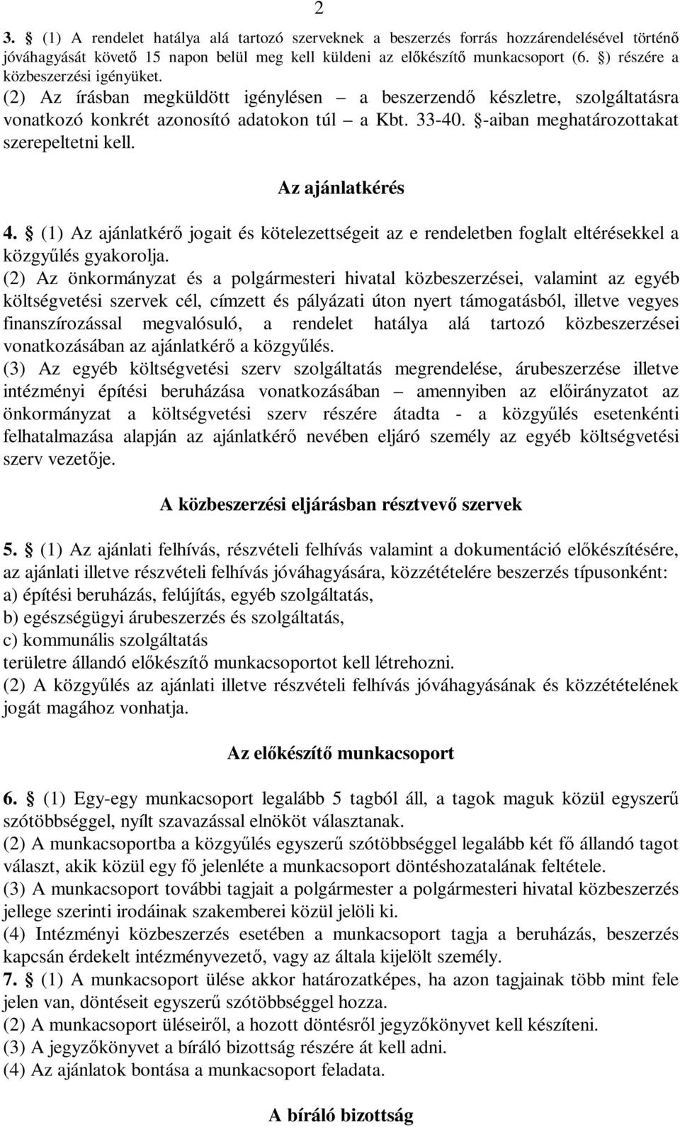 -aiban meghatározottakat szerepeltetni kell. Az ajánlatkérés 4. (1) Az ajánlatkérő jogait és kötelezettségeit az e rendeletben foglalt eltérésekkel a közgyűlés gyakorolja.