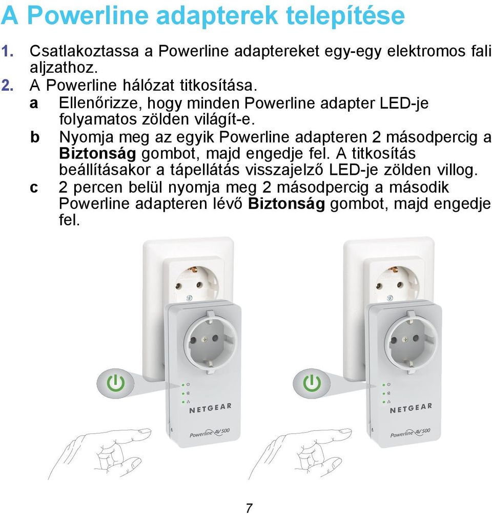 b Nyomja meg az egyik Powerline adapteren 2 másodpercig a Biztonság gombot, majd engedje fel.