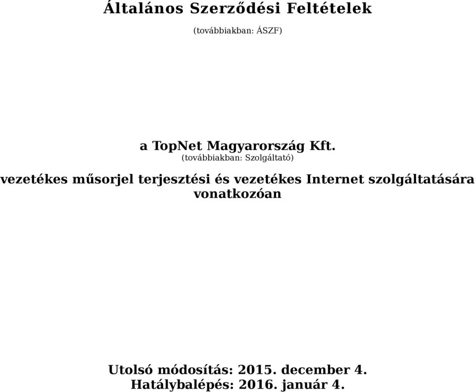 (továbbiakban: Szolgáltató) vezetékes műsorjel terjesztési és