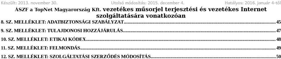 MELLÉKLET: ADATBIZTONSÁGI SZABÁLYZAT...45 9. SZ. MELLÉKLET: TULAJDONOSI HOZZÁJÁRULÁS.