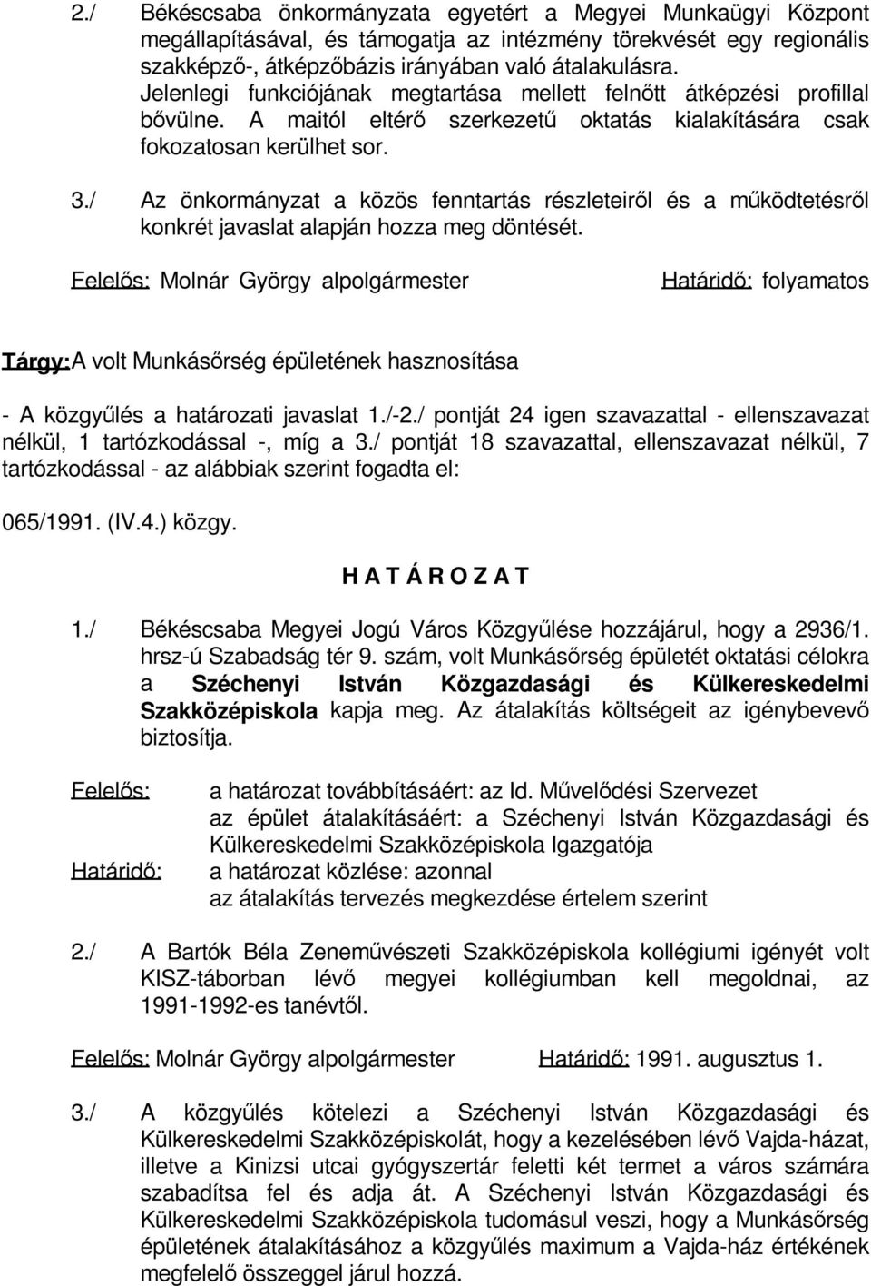 / Az önkormányzat a közös fenntartás részleteiről és a működtetésről konkrét javaslat alapján hozza meg döntését.