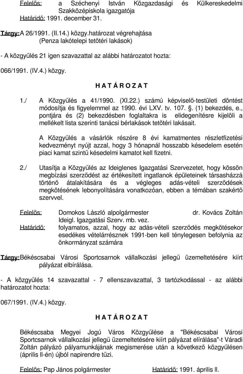 ) számú képviselő-testületi döntést módosítja és figyelemmel az 1990. évi LXV. tv. 107.. (1) bekezdés, e.