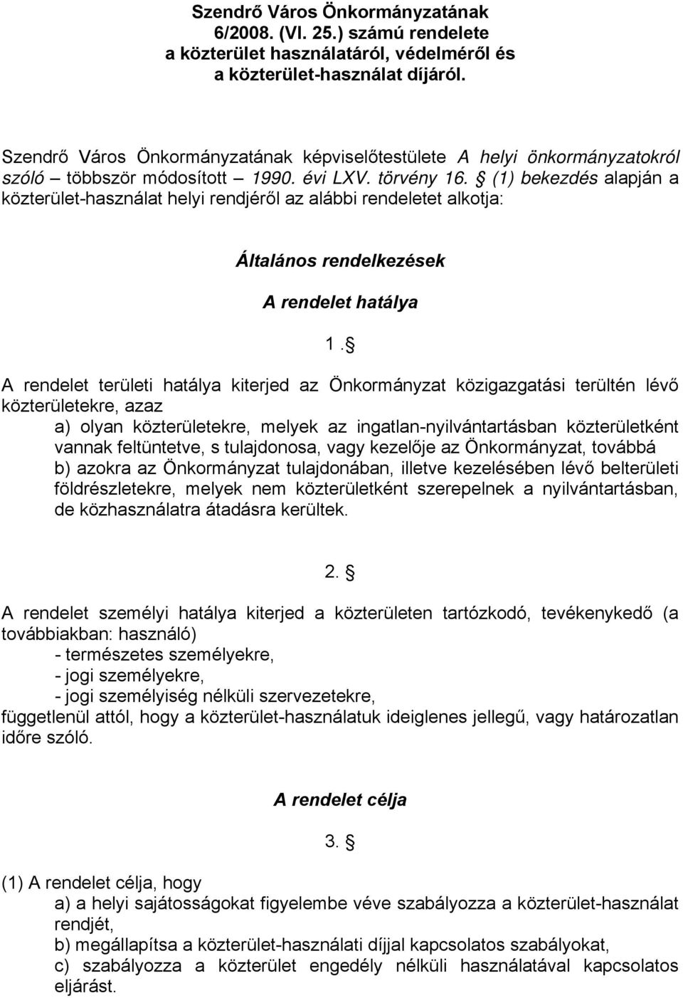 (1) bekezdés alapján a közterület-használat helyi rendjéről az alábbi rendeletet alkotja: Általános rendelkezések A rendelet hatálya 1.