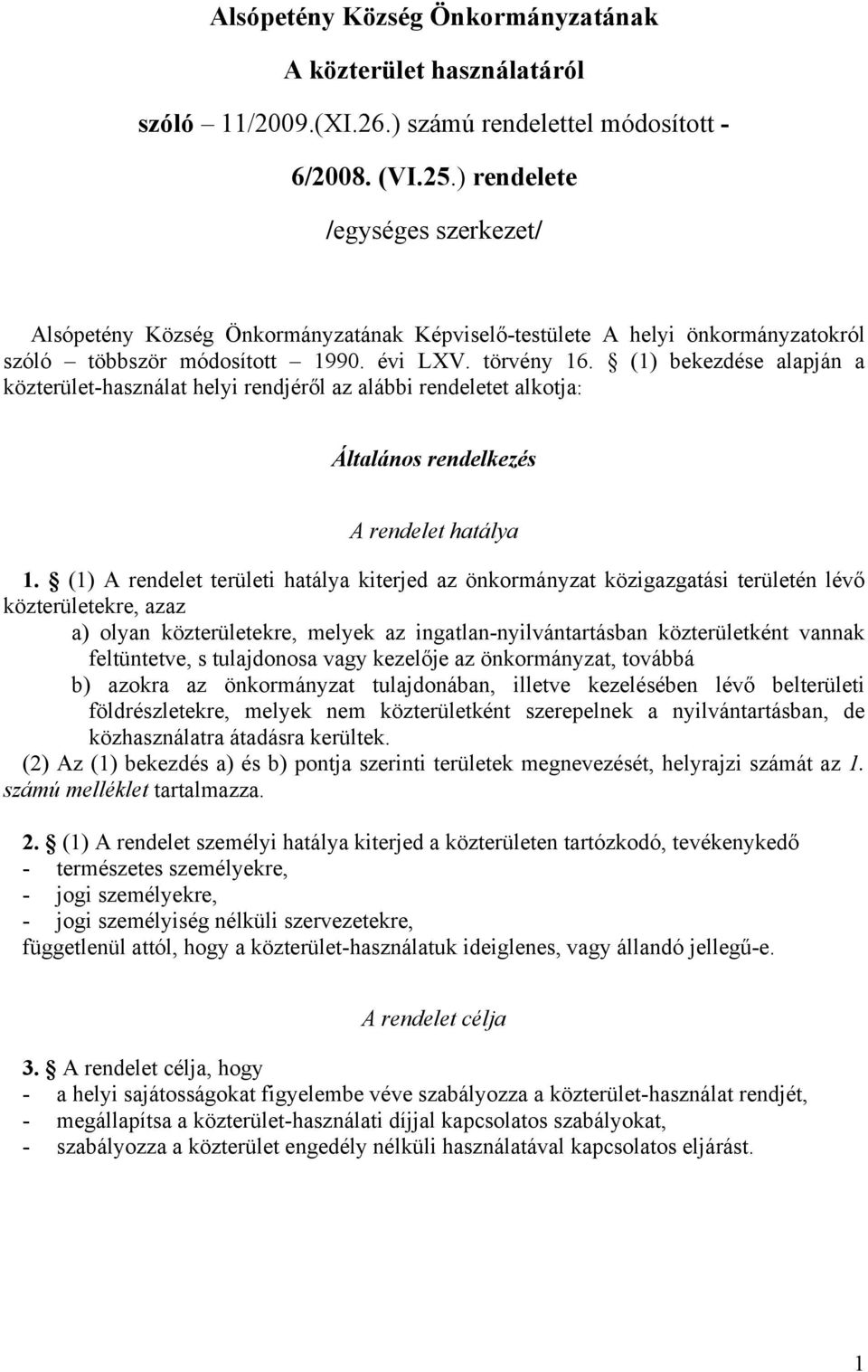 (1) bekezdése alapján a közterület-használat helyi rendjéről az alábbi rendeletet alkotja: Általános rendelkezés A rendelet hatálya 1.