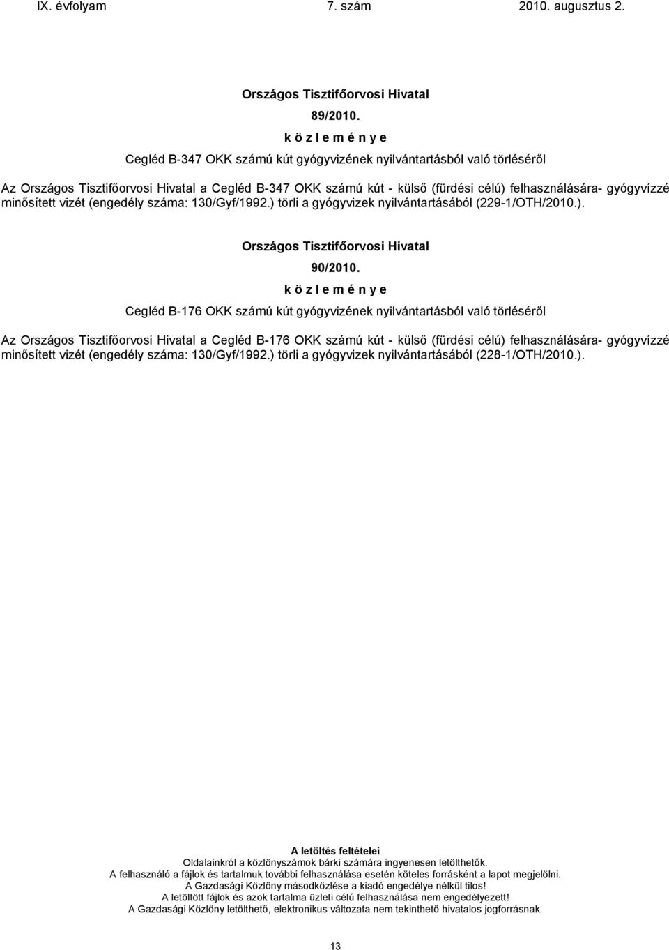 130/Gyf/1992.) törli a gyógyvizek nyilvántartásából (229-1/OTH/2010.). 90/2010.