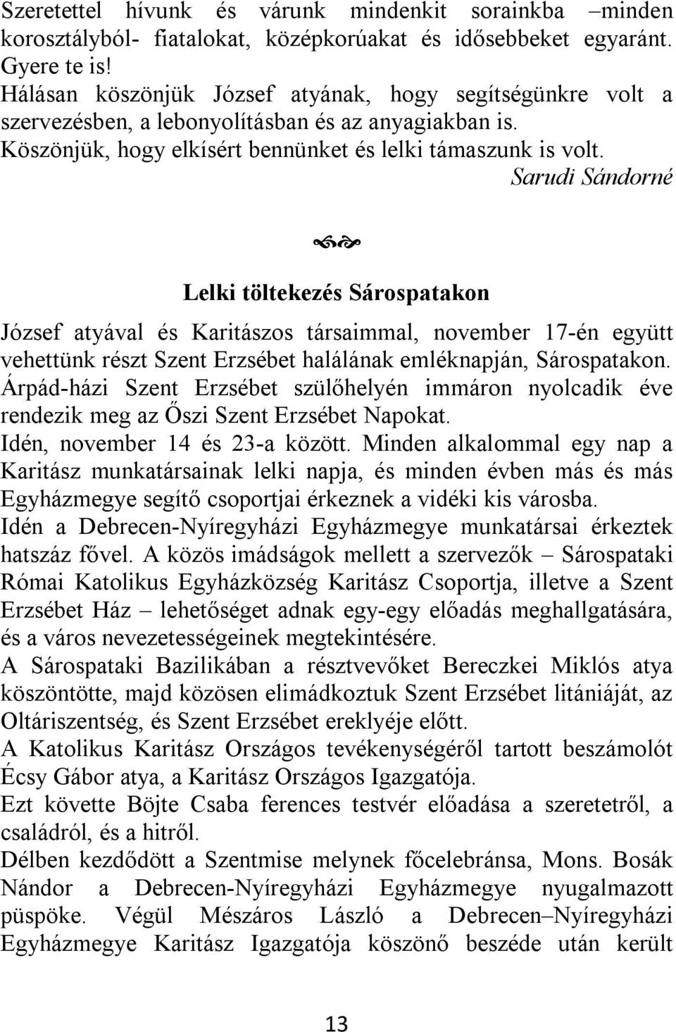 Sarudi Sándorné Lelki töltekezés Sárospatakon József atyával és Karitászos társaimmal, november 17-én együtt vehettünk részt Szent Erzsébet halálának emléknapján, Sárospatakon.