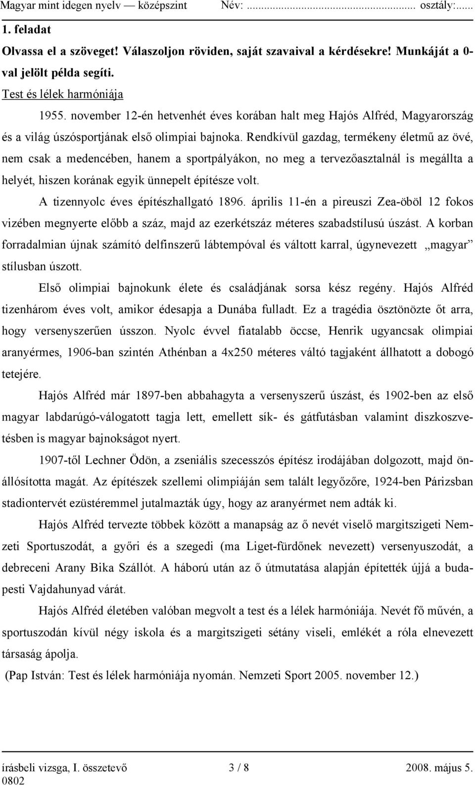 Rendkívül gazdag, termékeny életmű az övé, nem csak a medencében, hanem a sportpályákon, no meg a tervezőasztalnál is megállta a helyét, hiszen korának egyik ünnepelt építésze volt.