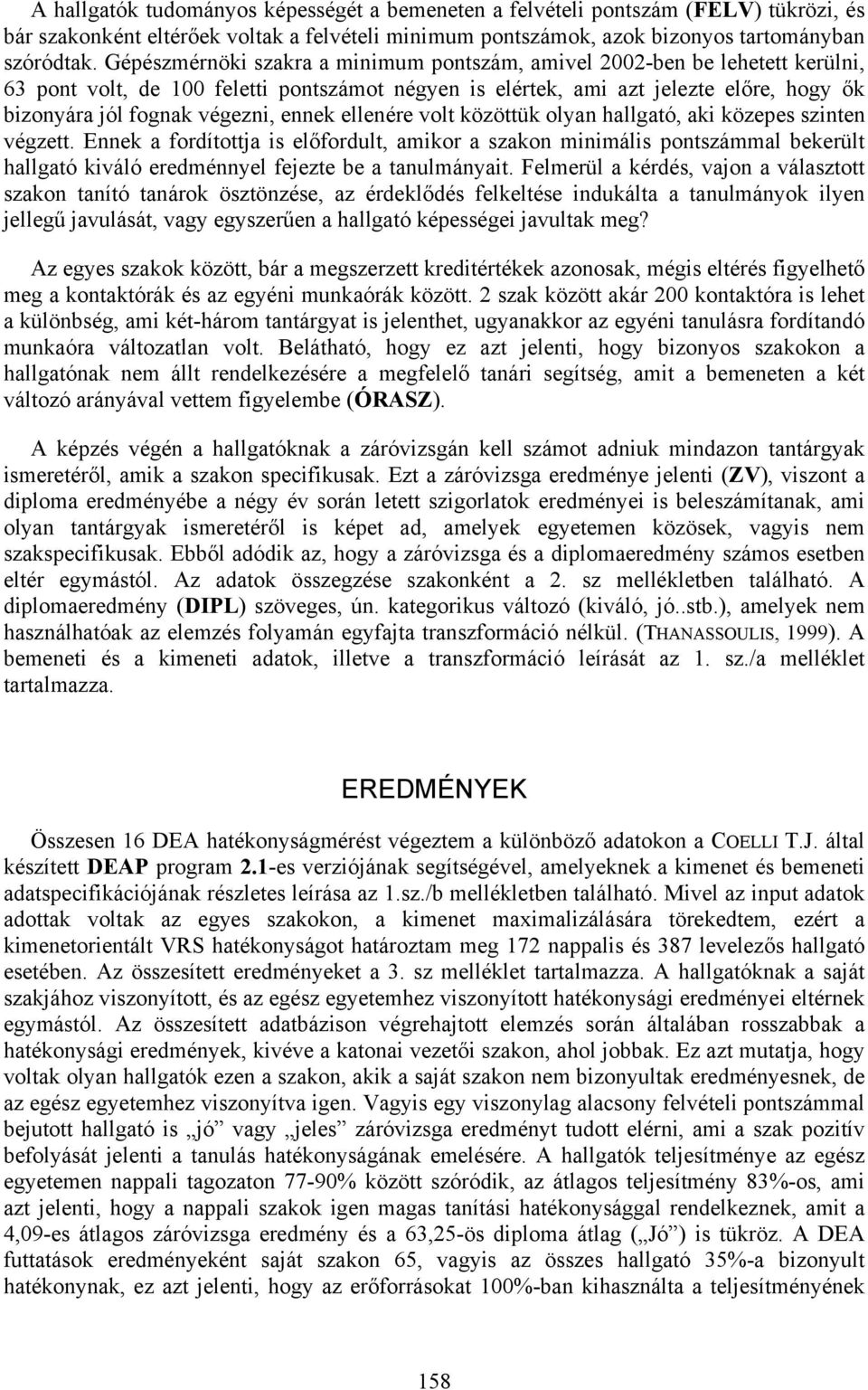 ennek ellenére volt közöttük olyan hallgató, aki közepes szinten végzett.