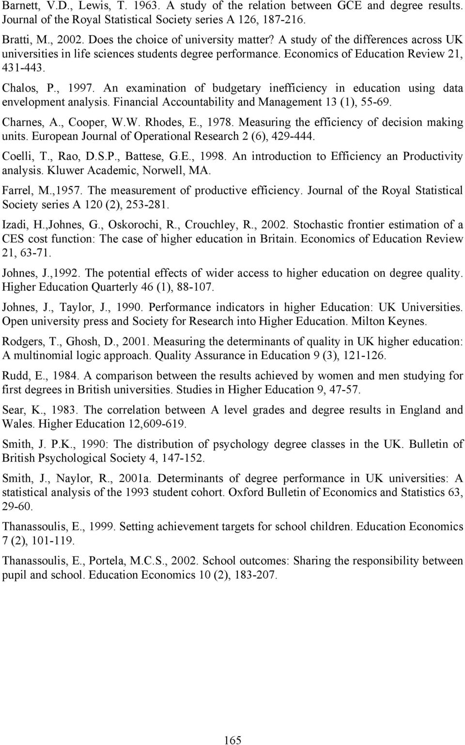 An examination of budgetary inefficiency in education using data envelopment analysis. Financial Accountability and Management 13 (1), 55-69. Charnes, A., Cooper, W.W. Rhodes, E., 1978.