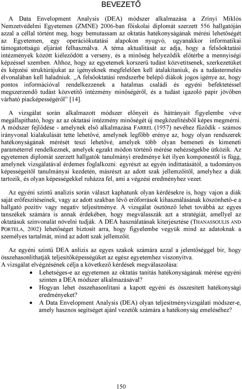 A téma aktualitását az adja, hogy a felsőoktatási intézmények között kiéleződött a verseny, és a minőség helyeződik előtérbe a mennyiségi képzéssel szemben.