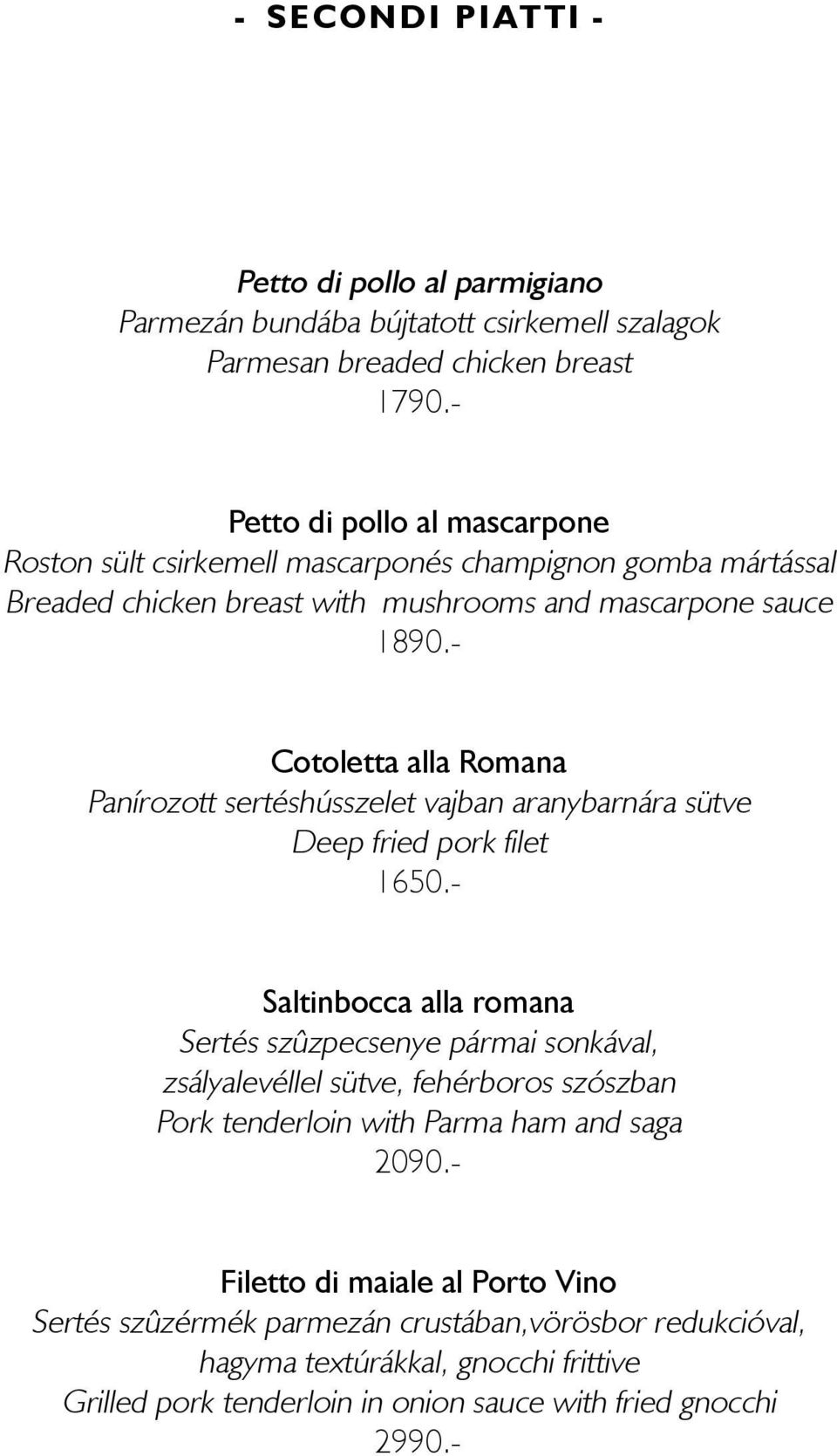 - Cotoletta alla Romana Panírozott sertéshússzelet vajban aranybarnára sütve Deep fried pork filet 1650.