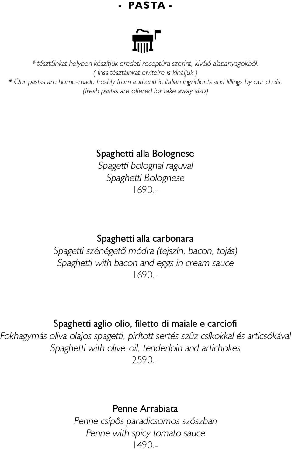 (fresh pastas are offered for take away also) Spaghetti alla Bolognese Spagetti bolognai raguval Spaghetti Bolognese 1690.