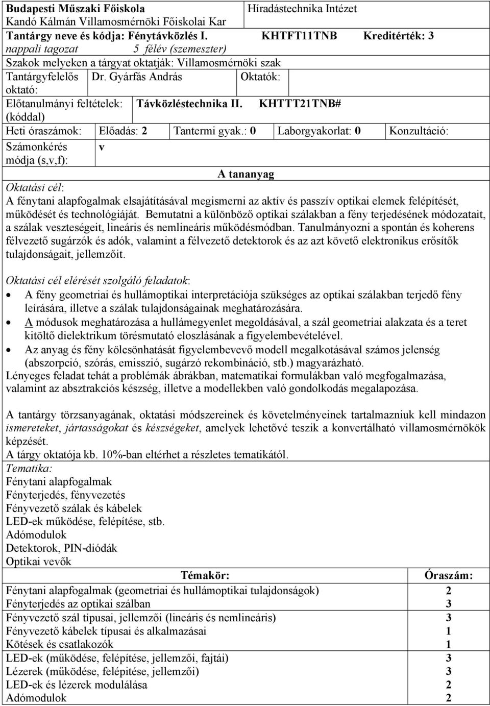 Gyárfás András Oktatók: oktató: Előtanulmányi feltételek: Távközléstechnika II. KHTTTTNB# (kóddal) Heti óraszámok: Előadás: Tantermi gyak.