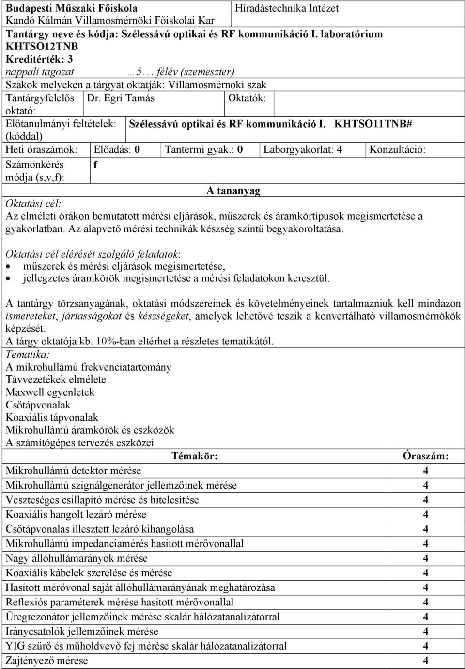 Egri Tamás Oktatók: oktató: Előtanulmányi feltételek: Szélessávú optikai és RF kommunikáció I. KHTSOTNB# (kóddal) Heti óraszámok: Előadás: 0 Tantermi gyak.