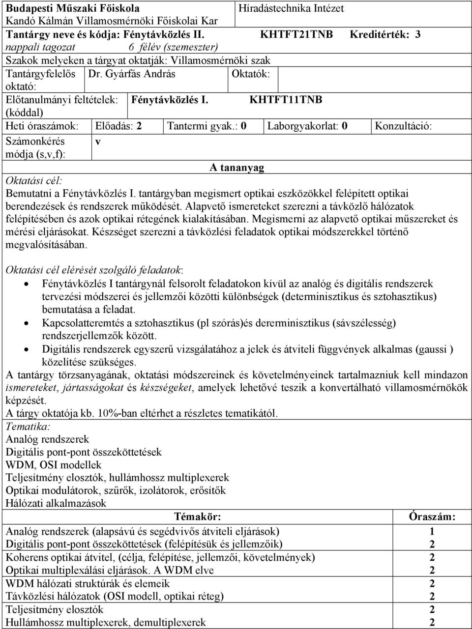 Gyárfás András Oktatók: oktató: Előtanulmányi feltételek: Fénytávközlés I. KHTFTTNB (kóddal) Heti óraszámok: Előadás: Tantermi gyak.