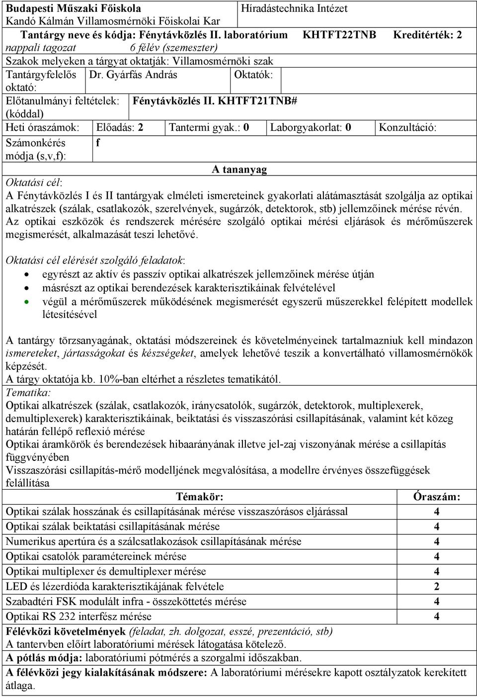 Gyárfás András Oktatók: oktató: Előtanulmányi feltételek: Fénytávközlés II. KHTFTTNB# (kóddal) Heti óraszámok: Előadás: Tantermi gyak.