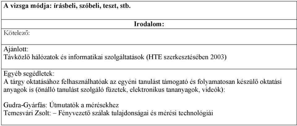 segédletek: A tárgy oktatásához felhasználhatóak az egyéni tanulást támogató és folyamatosan készülő oktatási