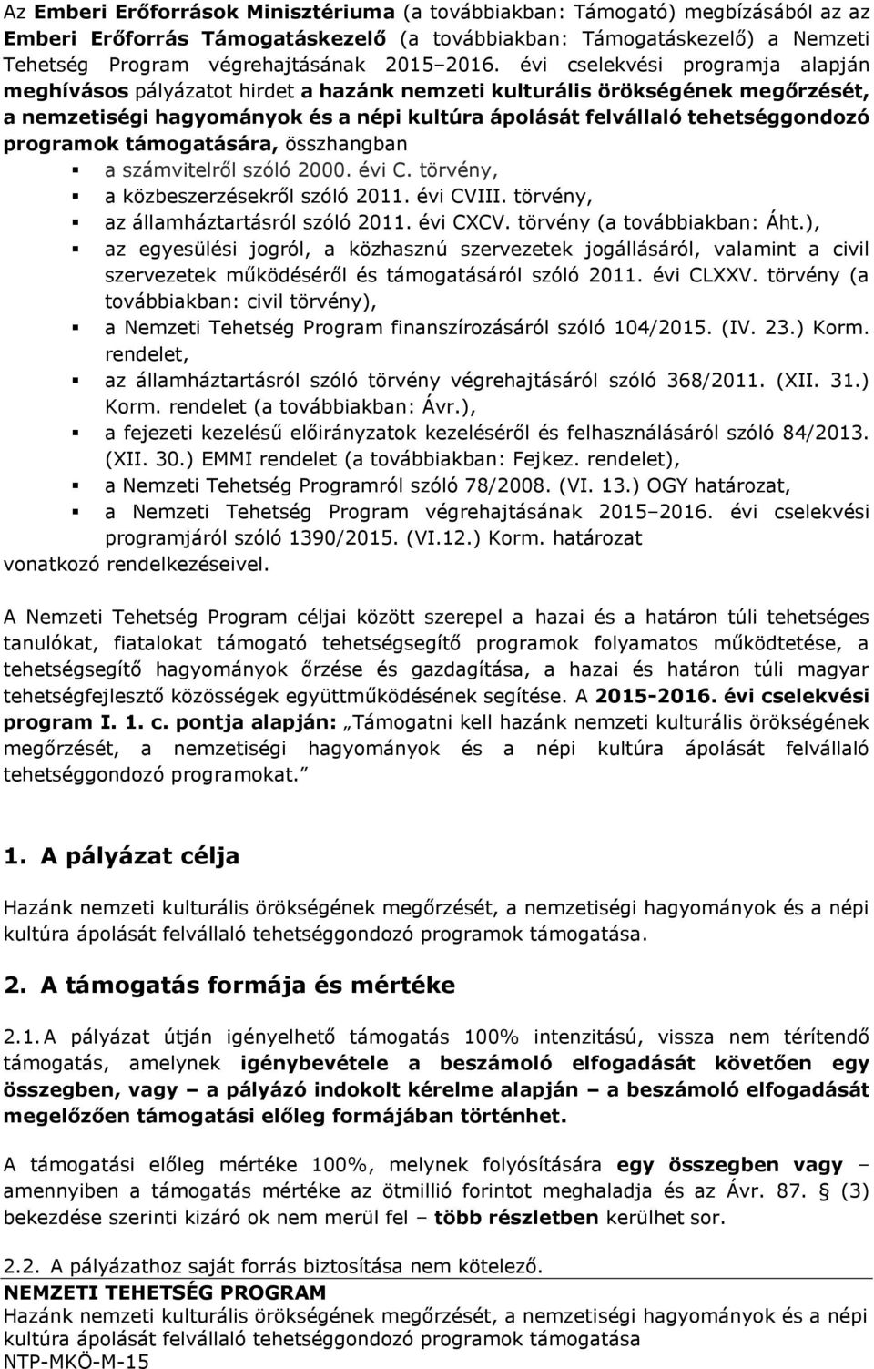 programok támogatására, összhangban a számvitelről szóló 2000. évi C. törvény, a közbeszerzésekről szóló 2011. évi CVIII. törvény, az államháztartásról szóló 2011. évi CXCV.