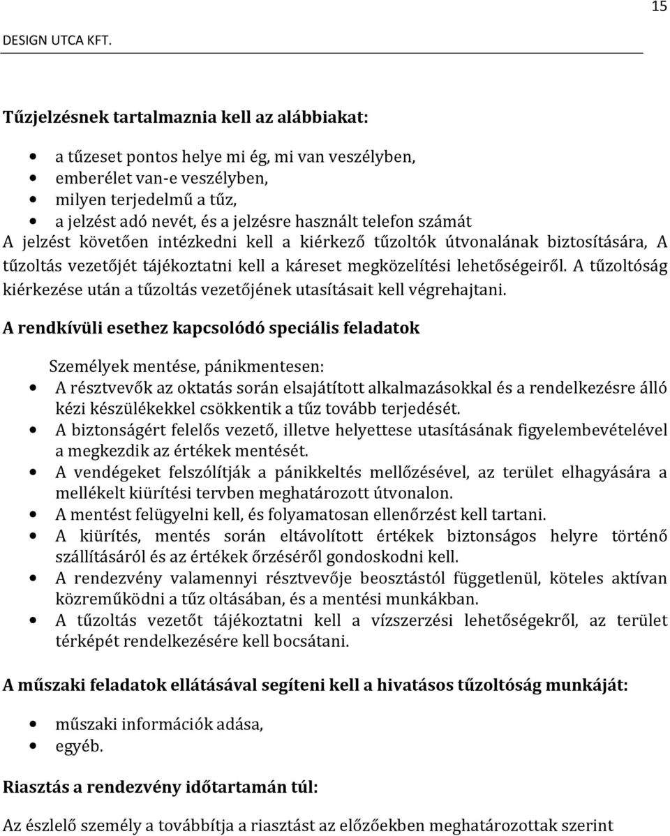 A tűzoltóság kiérkezése után a tűzoltás vezetőjének utasításait kell végrehajtani.