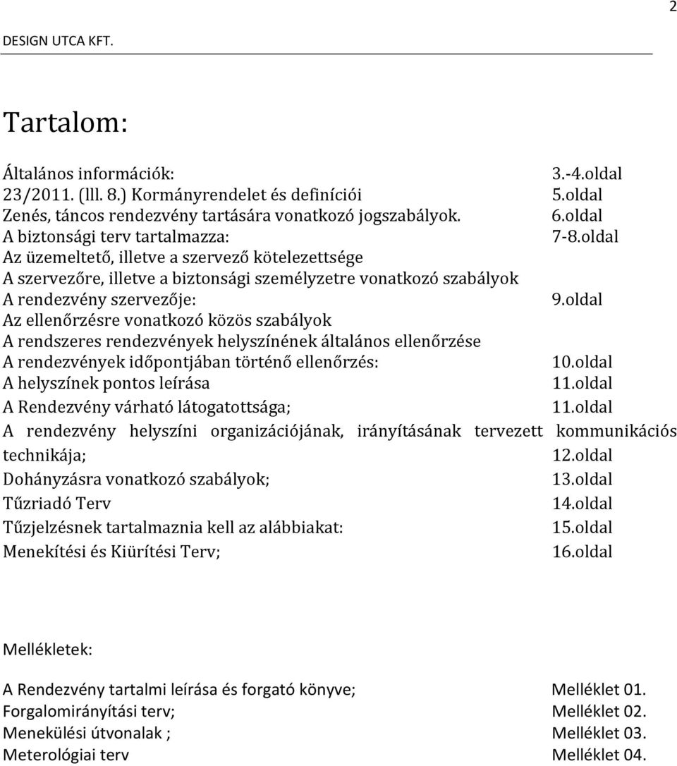 oldal Az ellenőrzésre vonatkozó közös szabályok A rendszeres rendezvények helyszínének általános ellenőrzése A rendezvények időpontjában történő ellenőrzés: 10.oldal A helyszínek pontos leírása 11.