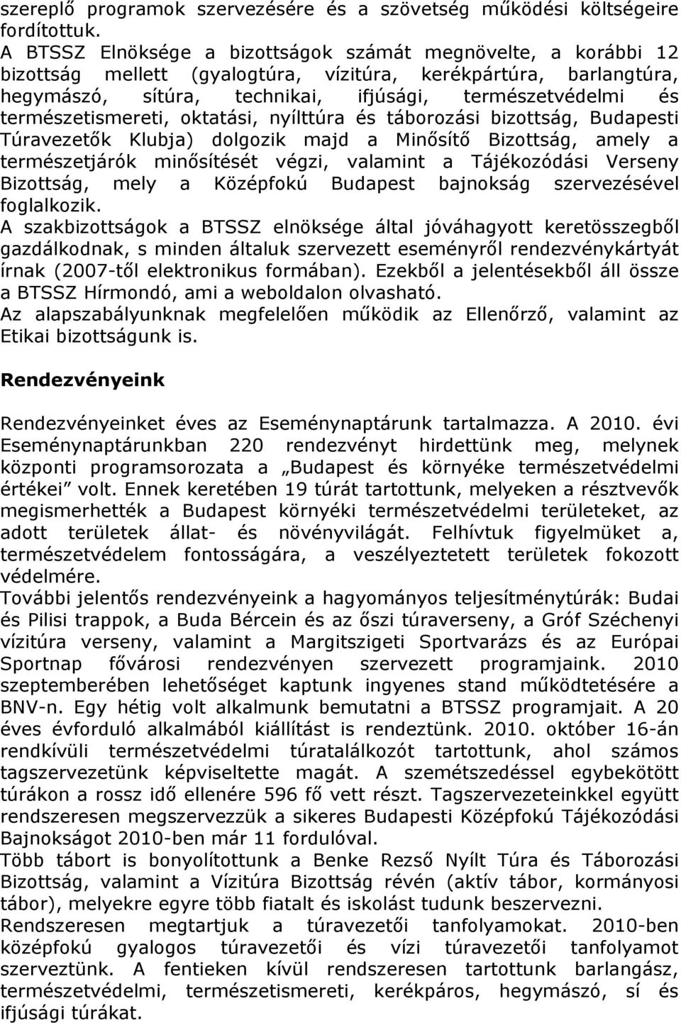 természetismereti, oktatási, nyílttúra és táborozási bizottság, Budapesti Túravezetık Klubja) dolgozik majd a Minısítı Bizottság, amely a természetjárók minısítését végzi, valamint a Tájékozódási