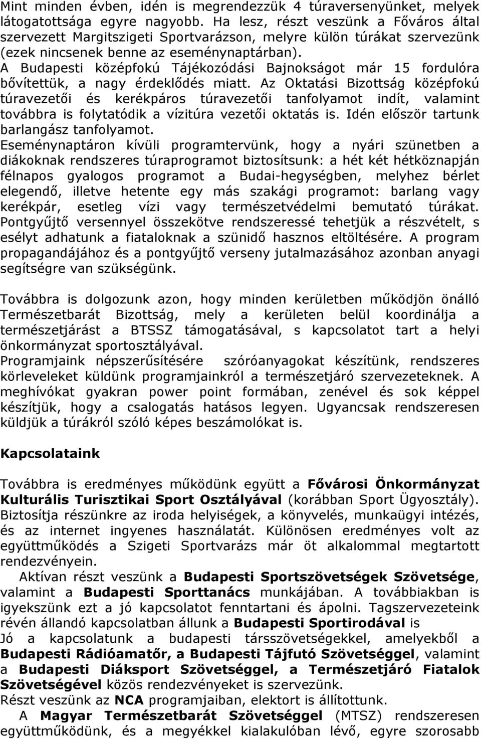 A Budapesti középfokú Tájékozódási Bajnokságot már 15 fordulóra bıvítettük, a nagy érdeklıdés miatt.