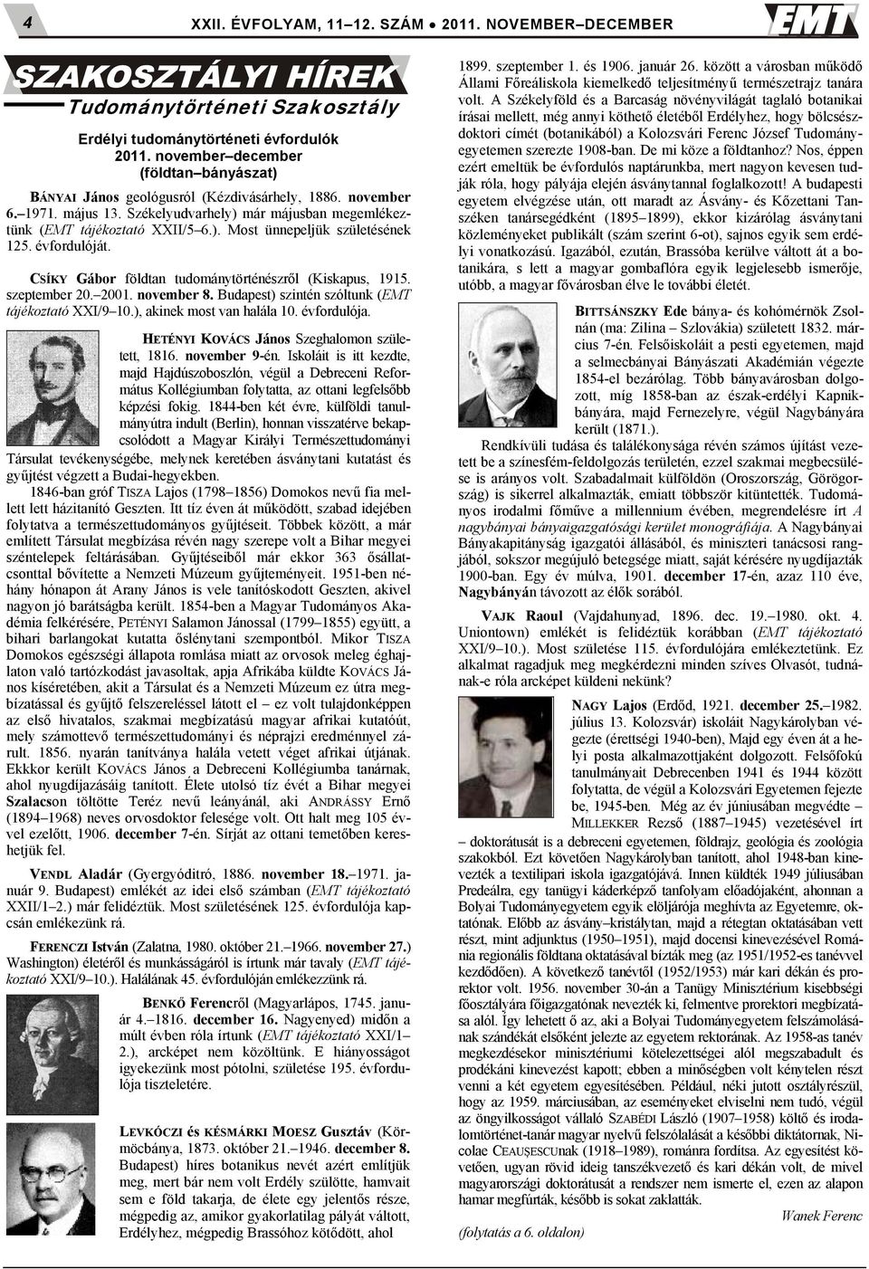 2001. november 8. Budapest) szintén szóltunk (EMT tájékoztató XXI/9 10.), akinek most van halála 10. évfordulója. HETÉNYI KOVÁCS János Szeghalomon született, 1816. november 9-én.