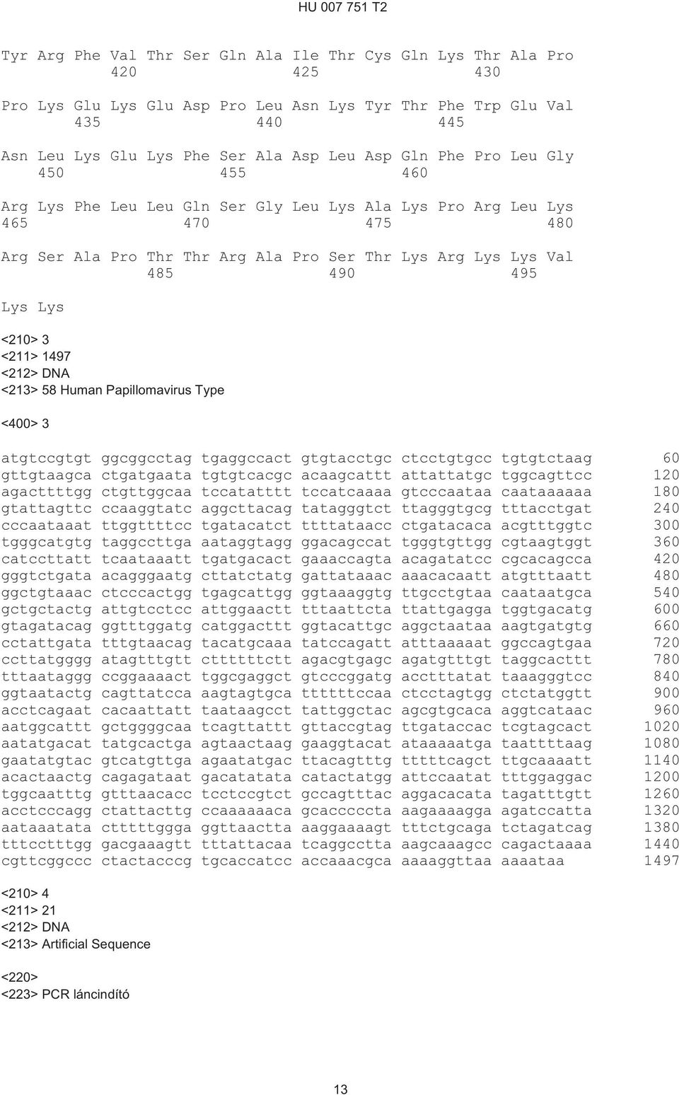 Lys Lys <210> 3 <211> 1497 <212> DNA <213> 58 Human Papillomavirus Type <400> 3 atgtccgtgt ggcggcctag tgaggccact gtgtacctgc ctcctgtgcc tgtgtctaag 60 gttgtaagca ctgatgaata tgtgtcacgc acaagcattt