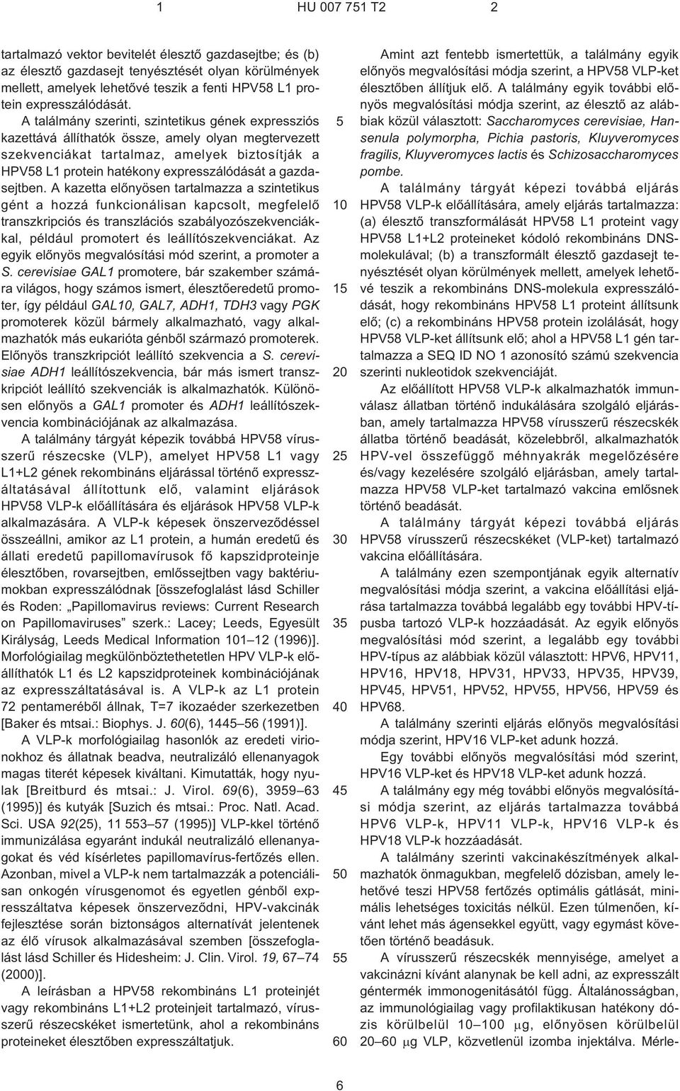 A találmány szerinti, szintetikus gének expressziós kazettává állíthatók össze, amely olyan megtervezett szekvenciákat tartalmaz, amelyek biztosítják a HPV58 L1 protein hatékony expresszálódását a