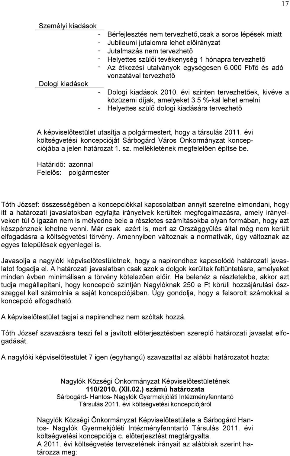 5 %kal lehet emelni Helyettes szülő dologi kiadására tervezhető A testület utasítja a polgármestert, hogy a társulás 2011.