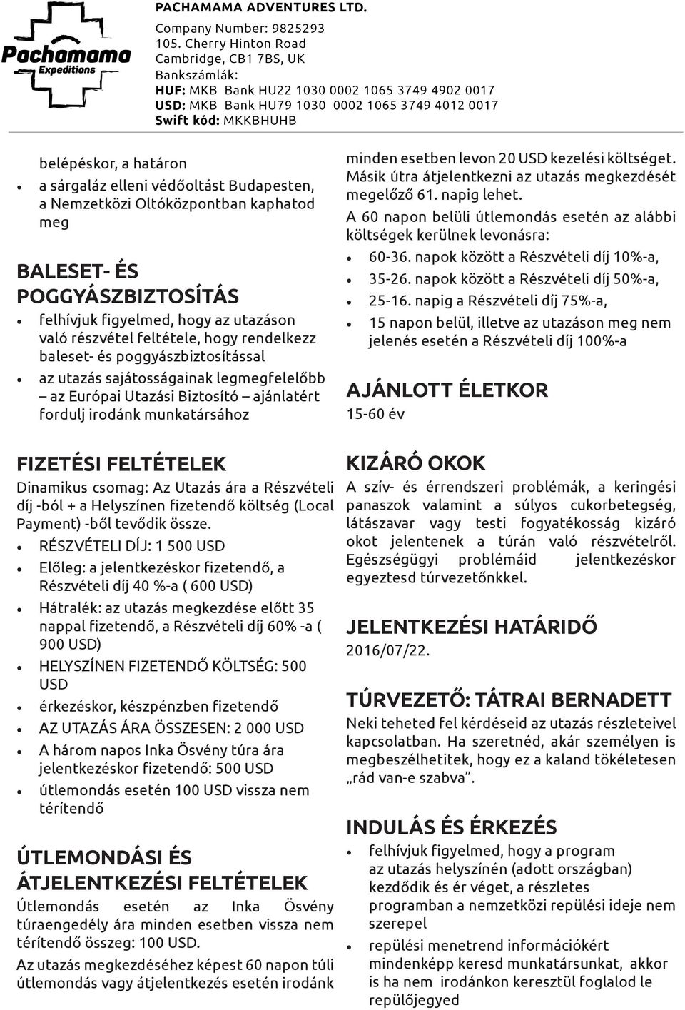 költséget. Másik útra átjelentkezni az utazás megkezdését megelőző 61. napig lehet. A 60 napon belüli útlemondás esetén az alábbi költségek kerülnek levonásra: 60-36.