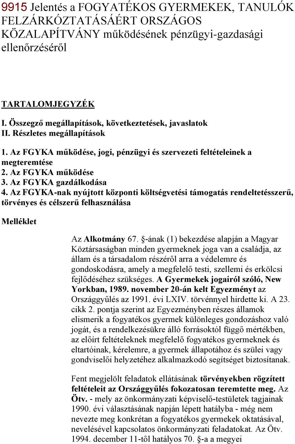 Az FGYKA gazdálkodása 4. Az FGYKA-nak nyújtott központi költségvetési támogatás rendeltetésszerű, törvényes és célszerű felhasználása Melléklet Az Alkotmány 67.