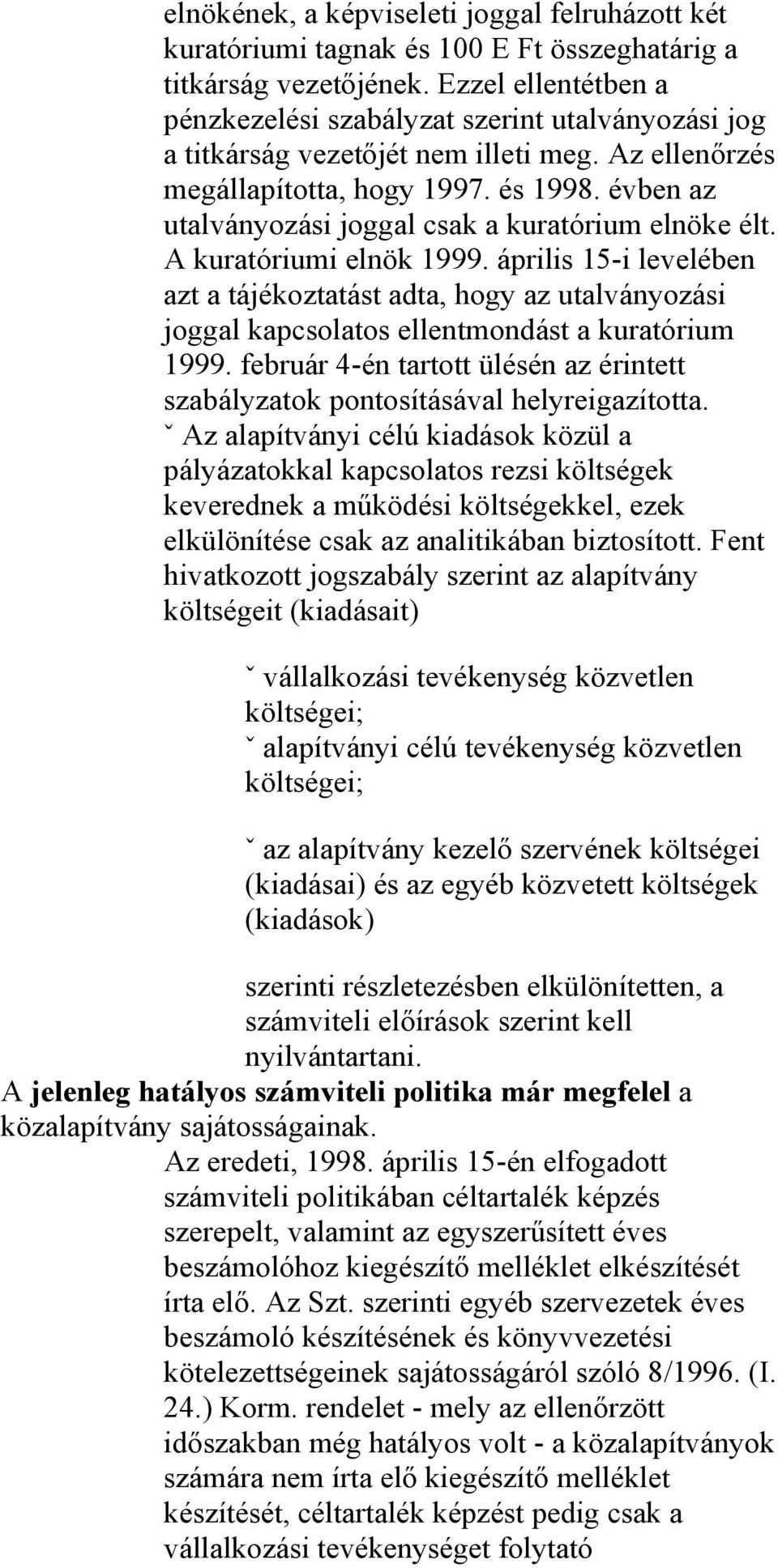 évben az utalványozási joggal csak a kuratórium elnöke élt. A kuratóriumi elnök 1999.