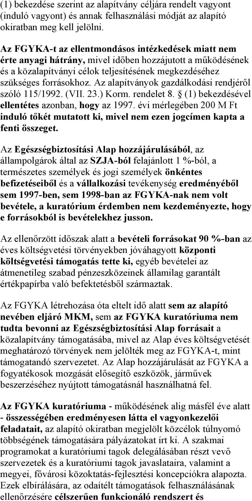 Az alapítványok gazdálkodási rendjéről szóló 115/1992. (VII. 23.) Korm. rendelet 8. (1) bekezdésével ellentétes azonban, hogy az 1997.